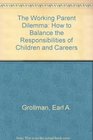 The Working Parent Dilemma How to Balance the Responsibilities of Children and Careers
