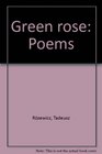 Green Rose Poems Translated by Geoffrey Thurley