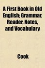A First Book in Old English Grammar Reader Notes and Vocabulary