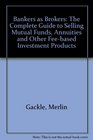 Bankers As Brokers The Complete Guide to Selling Mutual Funds Annuities and Other FeeBased Investment Products