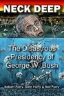 Neck Deep The Disastrous Presidency of George W Bush