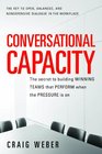 Conversational Capacity: The Secret to Building Winning Teams That Perform When the Pressure Is On