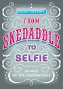 From Skedaddle to Selfie Words of the Generations