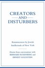 Creators and Disturbers Reminiscences by Jewish Intellectuals of New York