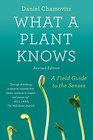 What a Plant Knows A Field Guide to the Senses Revised Edition