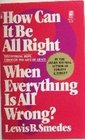 How Can It Be All Right When Everything is All Wrong?