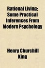 Rational Living Some Practical Inferences From Modern Psychology