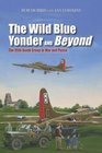 The Wild Blue Yonder and Beyond The 95th Bomb Group in War and Peace