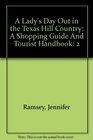 A Lady's Day Out in the Texas Hill Country A Shopping Guide And Tourist Handbook