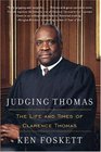 Judging Thomas  The Life and Times of Clarence Thomas