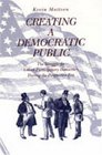 Creating a Democratic Public The Struggle for Urban Participatory Democracy During the Progressive Era