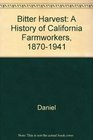 Bitter Harvest A History of California Farmworkers 18701941