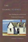 The Dismal Science How Thinking Like an Economist Undermines Community