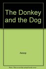 The Donkey and the Dog And Other Fables