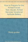 How to prepare for the Armed Forces testASVAB Armed Services Vocational Aptitude Battery