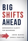 Big Shifts Ahead Demographic Clarity For Business