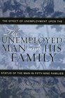 The Unemployed Man and His Family The Effect of Unemployment Upon the Status of the Man in FiftyNine Families