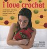 I Love Crochet: 25 Projects That Will Show You How to Crochet Easily and Quickly