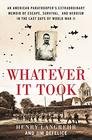 Whatever It Took An American Paratrooper's Extraordinary Memoir of Escape Survival and Heroism in the Last Days of World War II