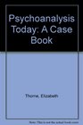 Psychoanalysis Today A Case Book