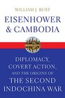 Eisenhower and Cambodia Diplomacy Covert Action and the Origins of the Second Indochina War