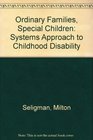 Ordinary Families Special Children A Systems Approach to Childhood Disability