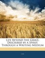 Life Beyond the Grave Described by a Spirit Through a Writing Medium