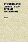 A Treatise on the Law Relating to Gifts and Advancements