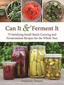 Can It and Ferment It 75 Satisfying SmallBatch Canning and Fermentation Recipes for the Whole Year