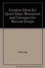 Creative Ideas for Quiet Days Resources and Liturgies for Retreat Goups