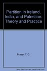 Partition in Ireland India and Palestine Theory and Practice