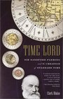 Time Lord  Sir Sandford Fleming and the Creation of Standard Time