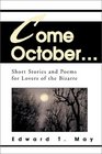 Come October Short Stories and Poems for Lovers of the Bizarre
