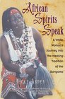 African Spirits Speak A White Woman's Journey into the Healing Tradition of the Sangoma