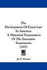 The Development Of Forest Law In America A Historical Presentation Of The Successive Enactments