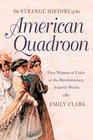 The Strange History of the American Quadroon Free Women of Color in the Revolutionary Atlantic World
