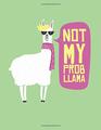 Not My Prob Llama Notebook Journal Lined Large Size