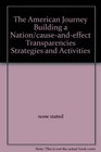 The American Journey Building a Nation/causeandeffect Transparencies Strategies and Activities