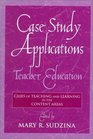 Case Study Applications for Teacher Education Cases of Teaching and Learning in the Content Areas