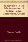 Supervision in the Administration of Justice Police Corrections Courts