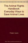 The Animal Rights Handbook Everyday Ways to Save Animal Lives
