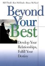 Beyond Your Best Develop Your Relationships Fulfill Your Destiny