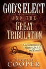 God's Elect and the Great Tribulation An Interpretation of Matthew 24131 and Daniel 9