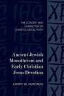 Ancient Jewish Monotheism and Early Christian JesusDevotion The Context and Character of Christological Faith
