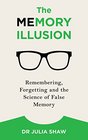 The Memory Illusion Remembering Forgetting and the Science of False Memory