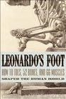 Leonardo's Foot How 10 Toes 52 Bones and 66 Muscles Shaped the Human World