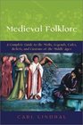 Medieval Folklore: A Guide to Myths, Legends, Tales, Beliefs, and Customs