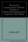 The Social Construction of Mind Studies in Ethnomethodology and Linguistic Philosophy