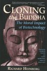 Cloning the Buddha The Moral Impact of Biotechnology