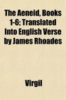 The Aeneid Books 16 Translated Into English Verse by James Rhoades